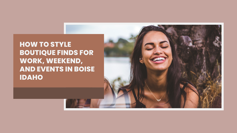 How to Style Boutique Finds for Work, Weekend, and Events in Boise Idaho