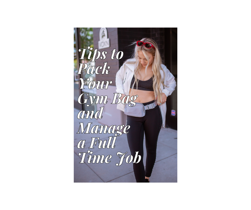 Tips to Pack Your Gym Bag and Manage a Full Time Job