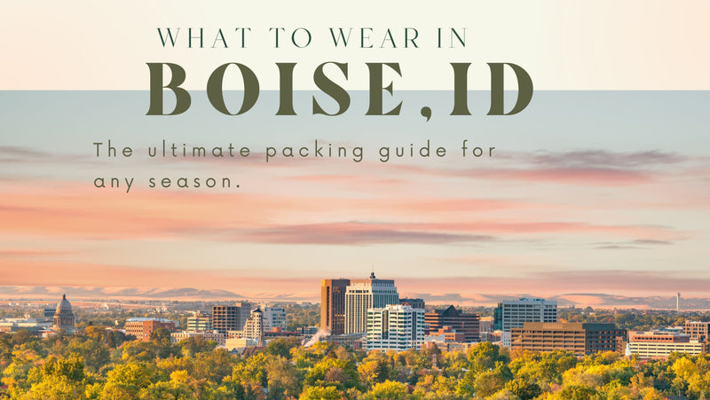 Green background with a picture of Boise City of Trees and the Capitol building. The text reads "What to wear in Boise, ID- The ultimate packing guide for any season"