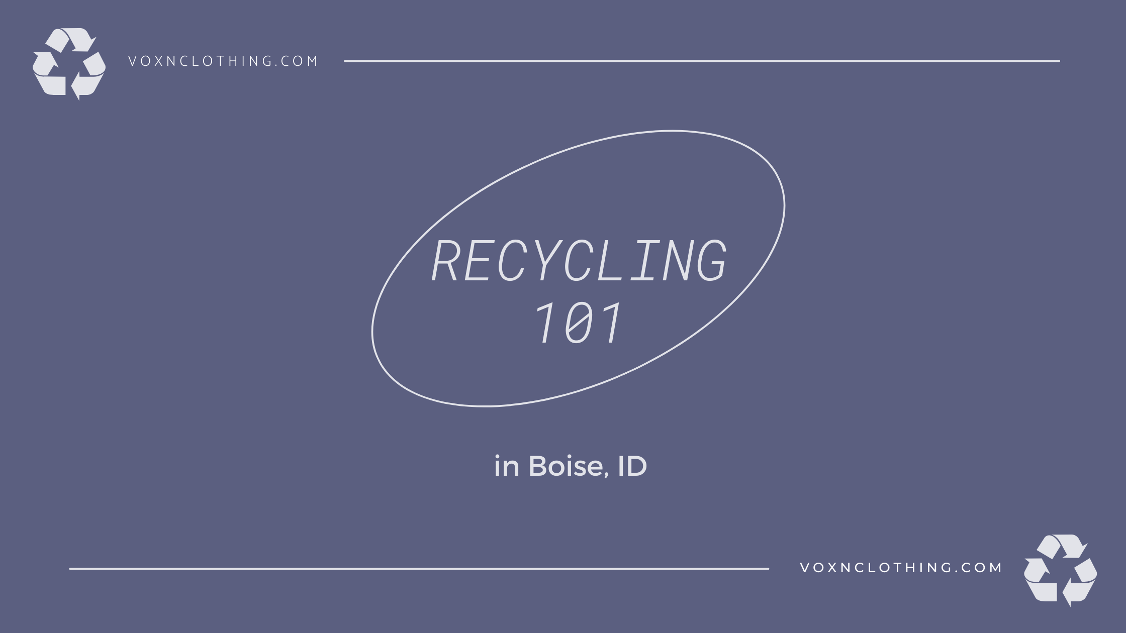 https://www.voxnclothing.com/cdn/shop/articles/recycling_in_Boise_Blog_Banner_2.png?v=1633207332